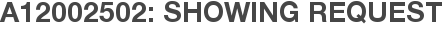 A12002502: Showing Request