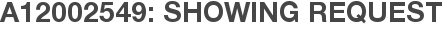 A12002549: Showing Request