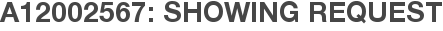 A12002567: Showing Request