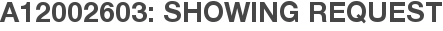 A12002603: Showing Request