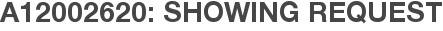 A12002620: Showing Request