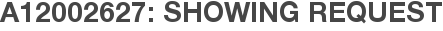 A12002627: Showing Request