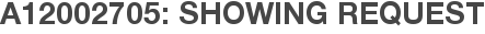 A12002705: Showing Request
