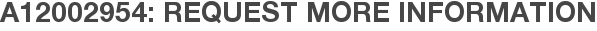 A12002954: Request More Information