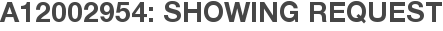 A12002954: Showing Request