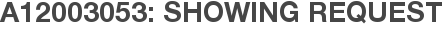 A12003053: Showing Request
