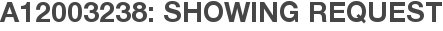 A12003238: Showing Request