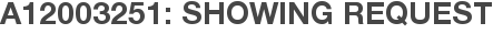 A12003251: Showing Request