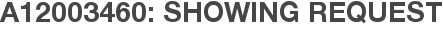 A12003460: Showing Request