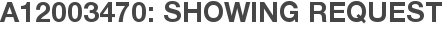 A12003470: Showing Request