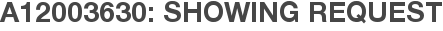 A12003630: Showing Request