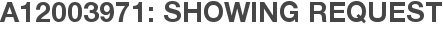 A12003971: Showing Request