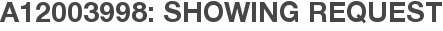A12003998: Showing Request