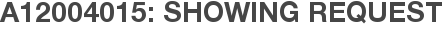 A12004015: Showing Request
