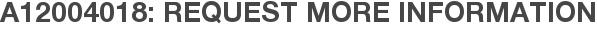 A12004018: Request More Information