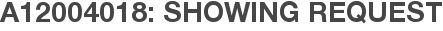 A12004018: Showing Request