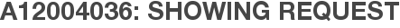 A12004036: Showing Request