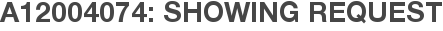 A12004074: Showing Request