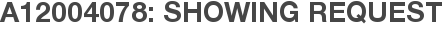 A12004078: Showing Request