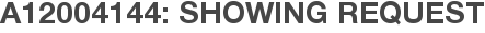 A12004144: Showing Request