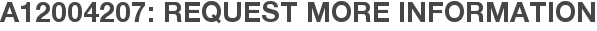 A12004207: Request More Information
