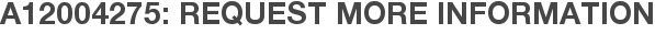 A12004275: Request More Information