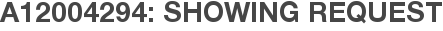 A12004294: Showing Request