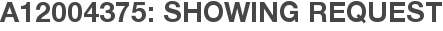 A12004375: Showing Request