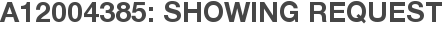 A12004385: Showing Request
