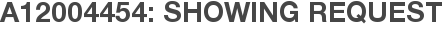 A12004454: Showing Request