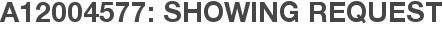 A12004577: Showing Request