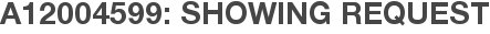 A12004599: Showing Request