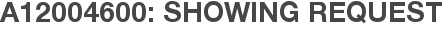 A12004600: Showing Request