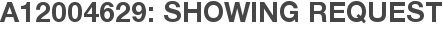 A12004629: Showing Request