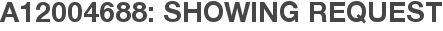 A12004688: Showing Request