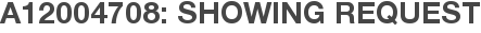 A12004708: Showing Request