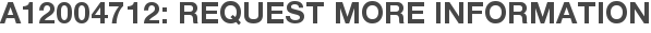 A12004712: Request More Information