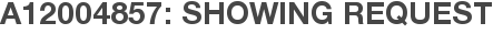 A12004857: Showing Request