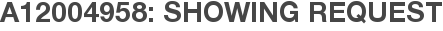 A12004958: Showing Request