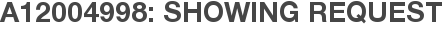 A12004998: Showing Request
