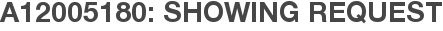 A12005180: Showing Request