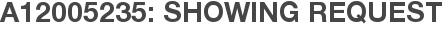 A12005235: Showing Request