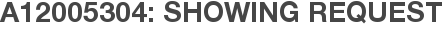 A12005304: Showing Request