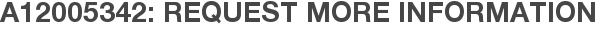 A12005342: Request More Information