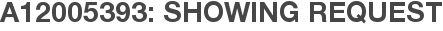 A12005393: Showing Request
