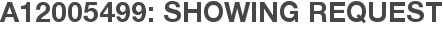 A12005499: Showing Request