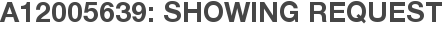 A12005639: Showing Request