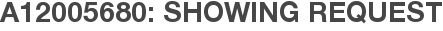 A12005680: Showing Request
