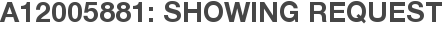 A12005881: Showing Request