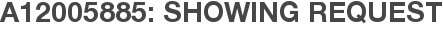 A12005885: Showing Request